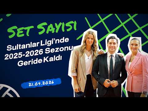 Sultanlar Ligi'nde 2025-2026 Sezonu Geride Kaldı | Set Sayısı (21.04.2026)