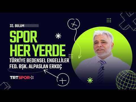Spor Her Yerde 32. Bölüm | Konuk: Türkiye Bedensel Engelliler Federasyonu Başkanı Alpaslan Erkoç