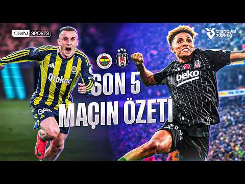 Fenerbahçe vs Beşiktaş | Son 5 Maçın Özeti | Trendyol Süper Lig